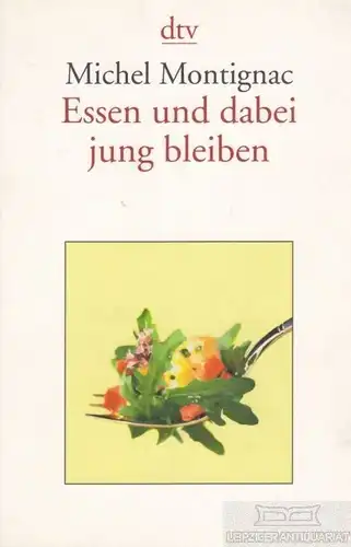 Buch: Essen und dabei jung bleiben, Montignac, Michel. Dtv, 2005, gebraucht, gut