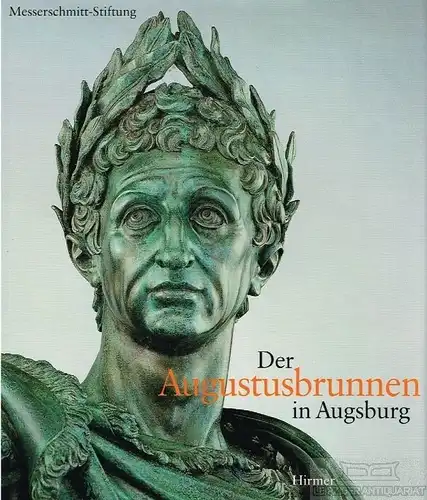 Buch: Der Augustusbrunnen in Augsburg, Kühlenthal, Michael. 2003, Hirmer Verlag