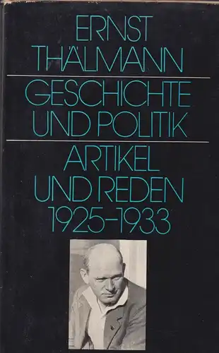 Buch: Geschichte und Politik, Thälmann, Ernst, 1973, Dietz Verlag, 1925 bis 1933