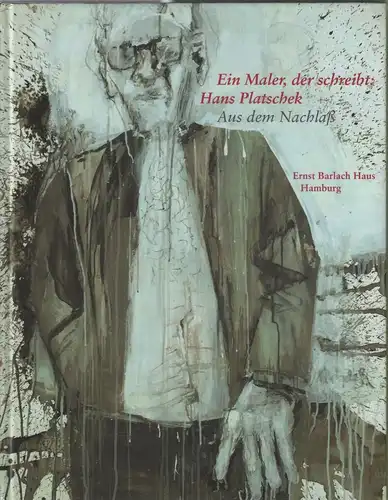 Ausstellungskatalog: Ein Maler, der schreibt: Hans Platschek, 2003