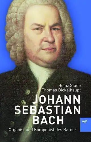 Buch: Johann Sebastian Bach, Stade, Heinz, 2014, Weimarer Verlagsgesellschaft