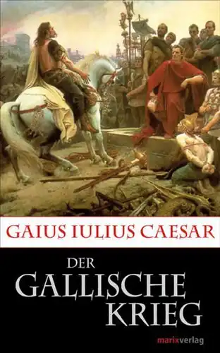 Buch: Der gallische Krieg, Caesar, Gaius Iulius, 2013, marixverlag