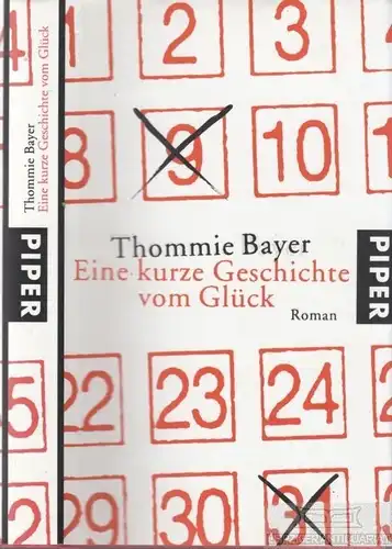 Buch: Eine kurze Geschichte vom Glück, Bayer, Thommie. 2007, Piper Verlag, Roman