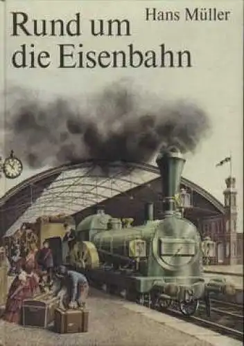 Buch: Rund um die Eisenbahn, Müller, Hans. 1987, Der Kinderbuchverlag
