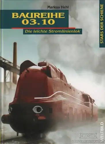 Buch: Baureihe 03.10, Hehl, Markus. Sammler-Editionen. Stars der Schiene, 2003