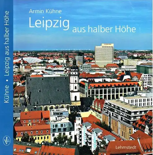Buch: Leipzig aus halber Höhe, Kühne, Armin. 2017, Lehmstedt Verlag
