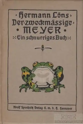 Buch: Der zweckmäßige Meyer, Löns, Hermann. 1911, Adolf Spongholtz Verlag