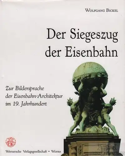 Buch: Der Siegeszug der Eisenbahn, Bickel, Wolfgang. 1996, gebraucht, sehr gut
