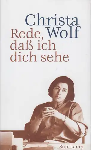 Buch: Rede, daß ich dich sehe, Wolf, Christa. 2012, Suhrkamp Verlag