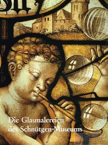 Buch: Die Glasmalereien des Schnütgen-Museums, Lymant, Brigitte. 1982