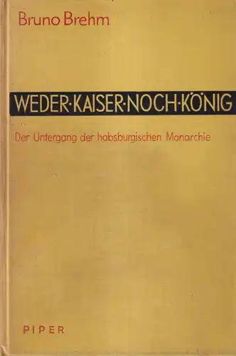 Buch: Weder Kaiser noch König, Brehm, Bruno. 1933, R. Piper & Co. Verlag