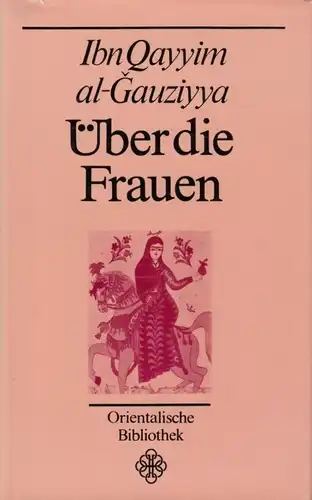 Buch: Über die Frauen, Ibn Qayyim Al-Gauziyya. Orientalische Bibliothek, 1986