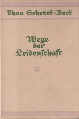 Buch: Wege der Leidenschaft. Thea, Schröck-Beck, 1931, Friedrich Rothbarth Vlg.