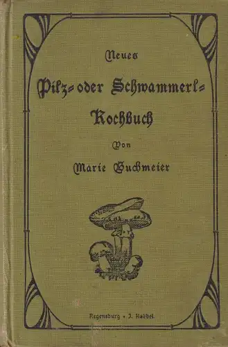 Buch: Neues Pilz- oder Schwammerl-Kochbuch, Buchmeier, Marie, Verlag J. Habbel