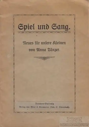 Buch: Spiel und Gesang, Tänzer, Anna, Verlag Bleyl & Kaemmerer