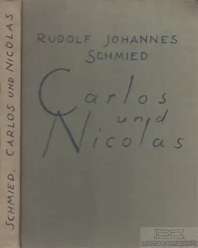 Buch: Carlos und Nicolas, Schmied, Rudolf Johannes. 1930, Erich Reiss Verlag