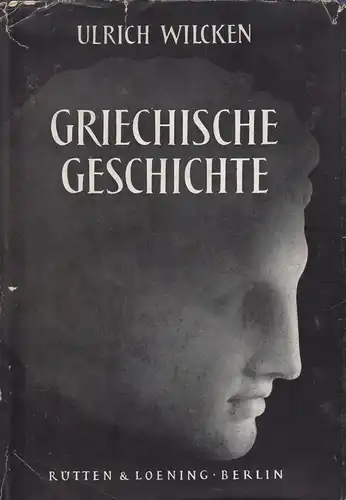 Buch: Griechische Geschichte, Wilcken, Ulrich. 1962, Rütten & Loening Verlag