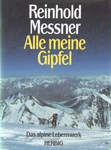 Buch: Alle meine Gipfel, Messner, Reinhold. 1993, Das alpine Lebenswerk
