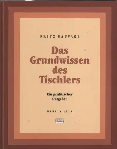 Buch: Das Grundwissen des Tischlers, Sauvage, Fritz, 2001, Reprint von 1924