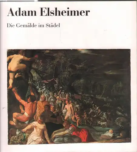 Ausstellungskatalog: Adam Elsheimer, Lenz, 1989, Die Gemälde im Städel