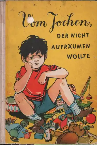 Buch: Vom Jochen, der nicht aufräumen wollte, Edith Bergner. 1966, Kinderbuchvlg