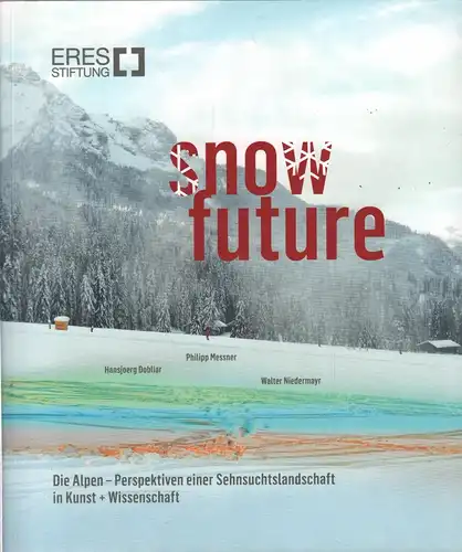 Ausstellungskatalog: Snow Future, Messner, Philipp u.a., 2016, Eres Stiftung