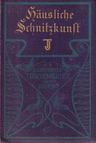 Buch: Häusliche Schnitzkunst. Gustav Gast, um 1900, Union Deutsche Verlagsges.