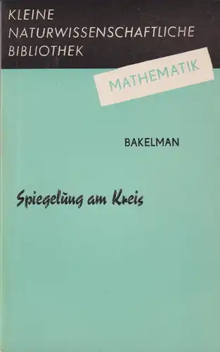 Buch: Spiegelung am Kreis, Bakelman, I. J., 1976, BSB B. G. Teubner Verlag, gut