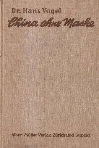 Buch: China ohne Maske, Vogel, Hans. 1937, Albert Müller Verlag, gebraucht, gut