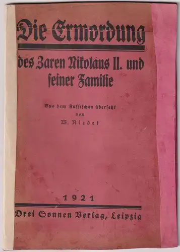 Heft: Die Ermordung des Zaren Nikolaus II. und seiner Familie. W. Riedel, 1921