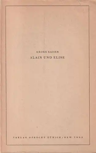 Buch: Alain und Elise, Schauspiel in drei Akten. Georg Kaiser, Oprecht Verlag