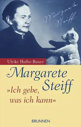 Buch: Margarete Steiff, Halbe-Bauer, Ulrike, 2008, Brunnen, Biografischer Roman