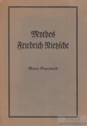 Buch: Mythos Friedrich Nietzsche, Grundewald, Maria. 1931, Adolf Klein Verlag