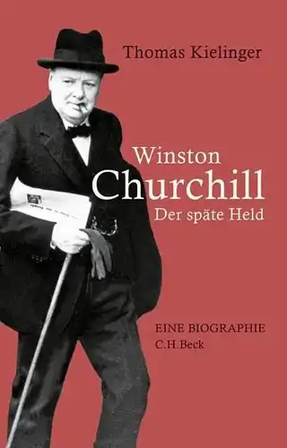 Buch: Winston Churchill, Kielinger, Thomas, 2015, C. H. Beck, Der späte Held