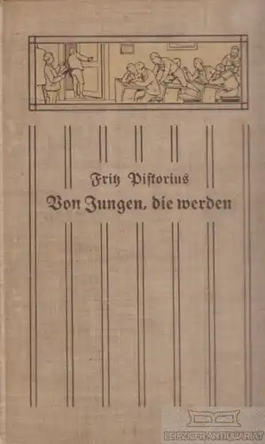 Buch: Von Jungen, die werden, Pistorius, Fritz. 1909, Trowitzsch & Sohn Verlag