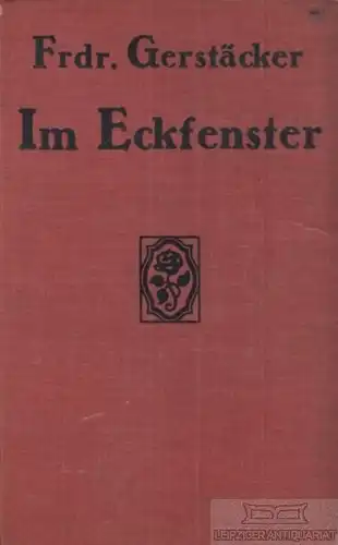 Buch: Im Eckfenster, Gerstäcker, Friedrich, Verlag C. Grumbach, Roman