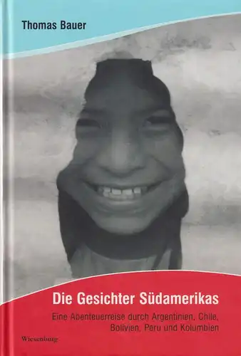 Buch: Die Gesichter Südamerikas, Bauer, Thomas, 2012, Wiesenburg Verlag