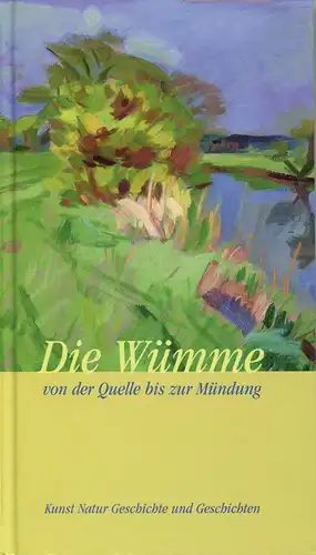 Buch: Die Wümme, Von der Quelle bis zur Mündung, 2005, Atelier im Bauernhaus