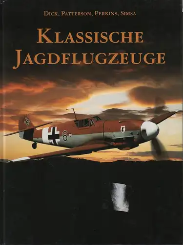 Buch: Klassische Jagdflugzeuge, Dick, Patterson, Perkins, Simsa. 2000