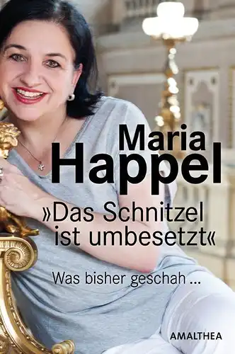 Buch: Das Schnitzel ist umbesetzt, Happel, Maria, 2012, Amalthea, sehr gut