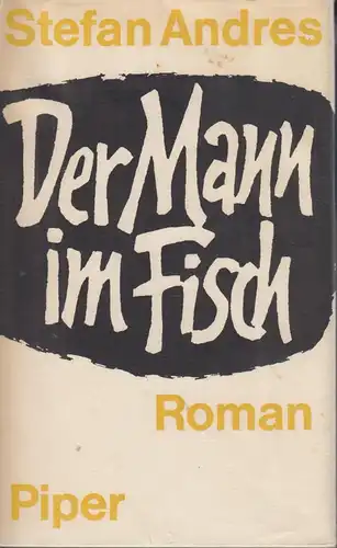 Buch: Der Mann im Fisch, Andres, Stefan. 1963, Piper Verlag, Roman