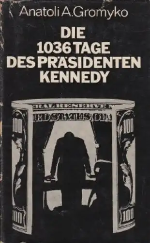 Buch: Die 1036 Tage des Präsidenten Kennedy, Gromyko, Anatoli A. 1970