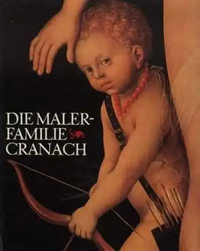 Buch: Die Malerfamilie Cranach, Schade, Werner. 1974, VEB Verlag der Kunst