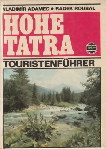 Buch: Die Hohe Tatra, Adamec, Vladimir / Roubal, Radek. 1977, Verlag Sport