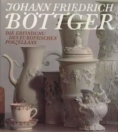 Buch: Johann Friedrich Böttger, Sonnemann, Rolf u. Eberhard Wächtler. 1982