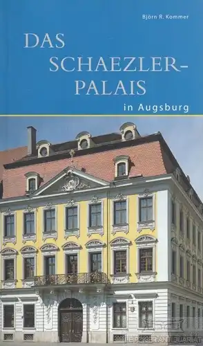 Buch: Das Schaezlerpalais in Augsburg, Kommer, Björn R. 2003, gebraucht, gut