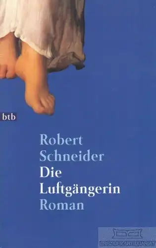 Buch: Die Luftgängerin, Schneider, Robert. Btb, 1999, btb Verlag, Roman