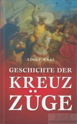 Buch: Geschichte der Kreuzzüge, Waas, Adolf. 2007, Verlag Hohe, gebraucht, gut
