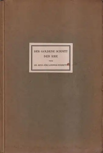 Buch: Der goldene Schnitt der Ehe. Johannes Ludwig Schmitt, 1928, M. Seitz & Co.