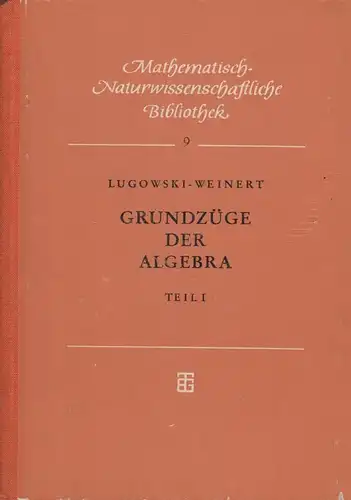 Buch: Grundzüge der Algebra I, Lugowski, Herbert / Weinert, Hanns Joachim. 1966